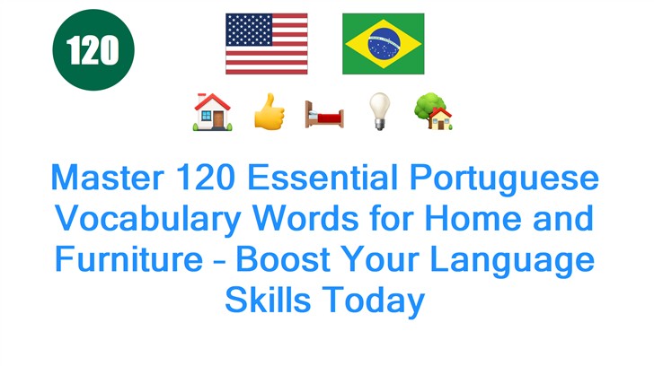 Master 120 Essential Portuguese Vocabulary Words for Home and Furniture – Boost Your Language Skills Today